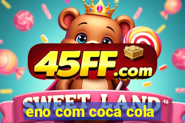eno com coca cola